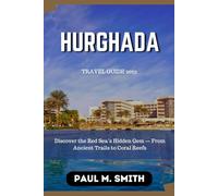 Hurghada Travel guide 2025: Discover the Red Sea’s Hidden Gem - From Ancient Trails to Coral Reefs