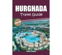 Hurghada Travel Guide 2025: Explore Historic Sites, Local Insights, Must-See Attractions, Beach Activities, and Unforgettable Experiences in Egypt's Red Sea Resort