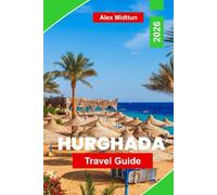 Hurghada Travel Guide 2026: Explore Red Sea Beaches, Snorkeling and Diving, Local Cuisine, Desert Adventures, and Practical Tips for Your Egypt Getaway