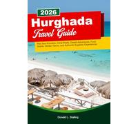 HURGHADA Travel Guide 2026: Red Sea Wonders, Coral Reefs, Desert Adventures, Food Scene, Hidden Gems, and Authentic Egyptian Experiences