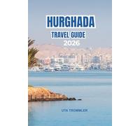 HURGHADA TRAVEL GUIDE 2026: Sun-Kissed Beaches, Ancient Heritage, and Adventure Across Egypt and the Red Sea
