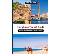 Hurghada travel guide: From Coral Reefs to Desert Safaris