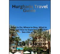 Hurghada Travel Guide: What to Do, Where to Stay, What to Skip, and How to Experience the Red Sea Like a Pro