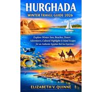 Hurghada Winter Travel Guide 2026: Explore Winter Sun, Beaches, Desert Adventures, Cultural Highlights & Island Escapes for an Authentic Egyptian Red Sea Experience