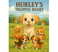 Hurley the Dog Without a Nose: Hurley's Helpful Heart
