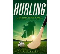 Hurling: Everything You Need to Know About the World's Fastest Field Sport