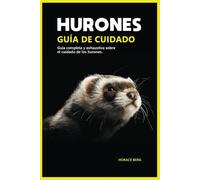 HURO NES GUÍA DE CUIDADO : Guía completa y exhaustiva sobre el cuidado de los hurones