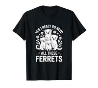 Hurón Divertido Diciendo Que sí, Realmente Necesito Todos Estos Camiseta