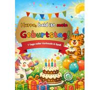 Hurra, bald ist mein Geburtstag!: 7 Tage voller Vorfreude - ein kreatives Geburtstags-Countdown-Mitmachbuch für Kinder von 4-8 Jahren (Meine Vorfreude-Countdowns für Kinder)