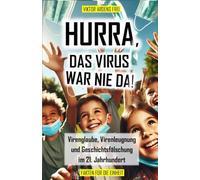 HURRA, DAS VIRUS WAR NIE DA!: Virenglaube, Virenleugnung und Geschichtsfälschung im 21. Jahrhundert (VAKUÖSE VIROLOGIE)