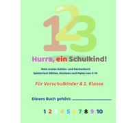Hurra, ein Schulkind!: Mein erstes Zahlen- und Rechenbuch: Spielerisch Zählen, Rechnen und Malen von 0-10 - Für Vorschulkinder & 1. Klasse