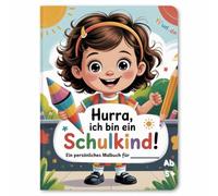 Hurra, ich bin ein Schulkind! - Ein persönliches Malbuch für ____________: Ein liebevolles Malbuch zum Schulanfang, ab 5 Jahren