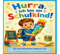 Hurra, ich bin ein Schulkind! - Ein persönliches Malbuch für ___________: Ein liebevolles Malbuch zum Schulanfang für Jungen, ab 5 Jahren