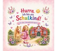 Hurra, ich bin ein Schulkind!: Eine liebevolle Einschulungsgeschichte über Mut, Freundschaft und den ersten Schultag für Kinder ab 5 Jahren