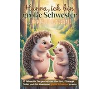 Hurra ich bin große Schwester ...und das ist wunderbar: 13 liebevolle Tiergeschichten über Mut, Fürsorge, Teilen und das Abenteuer große Schwester zu ... Vorlesebuch für Kinder von 3-6 Jahren.