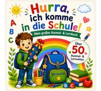 Hurra, ich komme in die Schule!: Mein großes Ausmal- und Lernbuch zur Einschulung mit Zahlen, Buchstaben, Schwungübungen, Labyrinthen und Rätseln für Kinder von 5 bis 7 Jahren