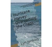 HURRICANE HARVEY OVERCOMING THE CHAOS: I just lost everything to a flood and I know how to get my life back