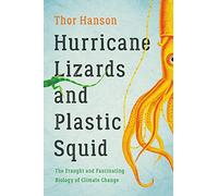 Hurricane Lizards and Plastic Squid: The Fraught and Fascinating Biology of Climate Change
