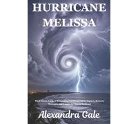 Hurricane Melissa: The Ultimate Guide to Devastating Caribbean Storm: Impacts, Recovery Strategies, and Lessons in Climate Resilience