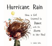 Hurricane Rain: How a Girl Learned to Dance with the Storm in Her Mind