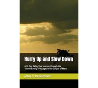Hurry Up and Slow Down: A 31-Day Reflective Journey through the “Immediately” Passages in the Gospel of Mark