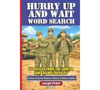 Hurry Up and Wait Word Search: Large Print Puzzles About Military Life, Barracks Humor, Soldier Traditions, and the People Who Serve (The United States Military Word Search Series)