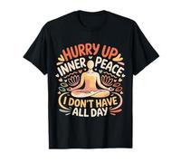 Hurry Up Inner Peace I Don't Have All Day Yoga Mood - Camiseta