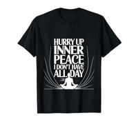 Hurry Up Inner Peace I Don't Have All Day Yoga Mood - Camiseta