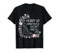 Hurry Up Inner Peace I Don't Have All Day Yoga Mood |- Camiseta