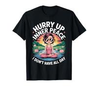 Hurry Up Inner Peace I Don't Have All Day Yoga Mood - Camiseta