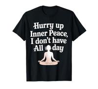 Hurry Up Inner Peace I Don't Have All Day Yoga Mood |- Camiseta