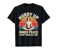 Hurry Up Inner Peace I Don't Have All Day Yoga Mood Camiseta