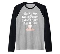 Hurry Up Inner Peace I Don't Have All Day Yoga Mood |- Camiseta Manga Raglan