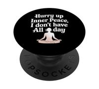 Hurry Up Inner Peace I Don't Have All Day Yoga Mood |- PopSockets PopGrip Adhesivo