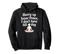 Hurry Up Inner Peace I Don't Have All Day Yoga Mood |- Sudadera con Capucha