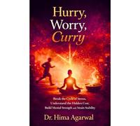 Hurry, Worry, Curry: Break the Cycle of Stress, Understand the Hidden Cost, Build Mental Strength and Attain Stability