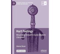 Hurt Feelings: Wounding Oneself in Early Modern Literature (Palgrave Studies in Literature, Science and Medicine)