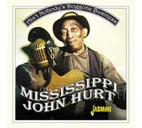 Mississippi John Hurt – Ain't Nobody's Doggone Business