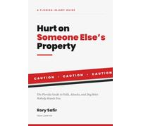 Hurt on Someone Else's Property: The Florida Guide to Falls, Attacks, and Dog Bites Nobody Hands You