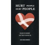 Hurt People Hurt People: Healing the Wounds That Tried to Define You