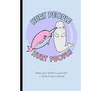 Hurt People Hurt People - Narwhal & Beluga : Lined Notebook for Notes, Journaling, and Everyday Writing: Keep Your Splash to Yourself - Write It Down Instead