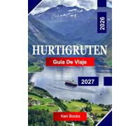 Hurtigruten Guía de viaje 2026 - 2027: Explora los fiordos de Noruega, las costas árticas, las auroras boreales y los legendarios viajes costeros