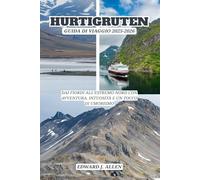 HURTIGRUTEN GUIDA DI VIAGGIO 2025-2026: DAI FIORDI ALL'ESTREMO NORD CON AVVENTURA, INTUOSITÀ E UN TOCCO DI UMORISMO