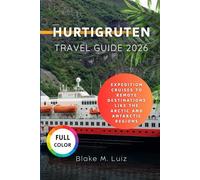 Hurtigruten Travel Guide 2026: Expedition cruises to remote destinations like the Arctic and Antarctic regions