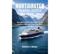 HURTIGRUTEN TRAVEL GUIDE 2026: Norwegian Coastal Cruises, Arctic Fjords, Northern Lights and Scenic Expedition Routes