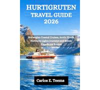 HURTIGRUTEN TRAVEL GUIDE 2026: Norwegian Coastal Cruises, Arctic Fjords, Northern Lights Journeys and Scenic Expedition Routes