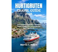 HURTIGRUTEN TRAVEL GUIDE 2026: Your Complete Companion to Norway’s Coastal Voyages, Fjord Adventures, and Nordic Seaside Life