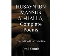 HUSAYN IBN MANSUR AL-HALLAJ Complete Poems: Translation & Introduction