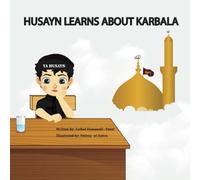 Husayn Learns About Karbala: A Muharram Story: Islamic Book for Children (HUSAYN'S ADVENTURES)