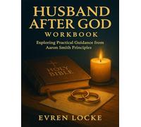 Husband After God Workbook: Exploring Practical Guidance from Aaron Smith Principles